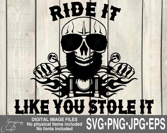 Biker svg, Motorcycle svg, Ride It Like You Stole It svg, Biker Skull svg, Biker Flames svg, Badass Biker svg, Fathers Day svg Gifts for him