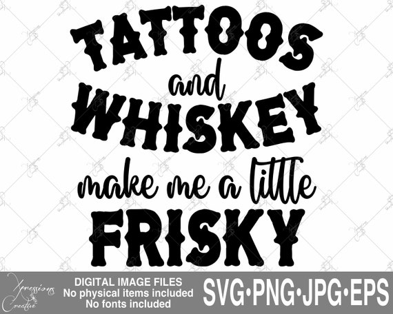 Tattoos And Whiskey Make Me Frisky Funny T-Shirt Tattoos And Whiskey Make Me Frisky Funny T-Shirt