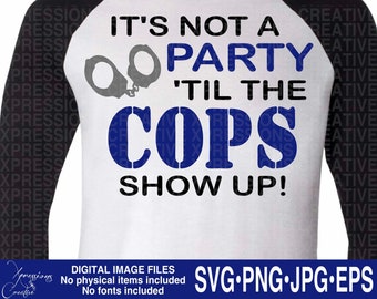 Its Not A Party Til The Cops Show Up svg, police svg, Cops Sign svg, police tshirt svg, police mug svg, gifts for police, police sign svg