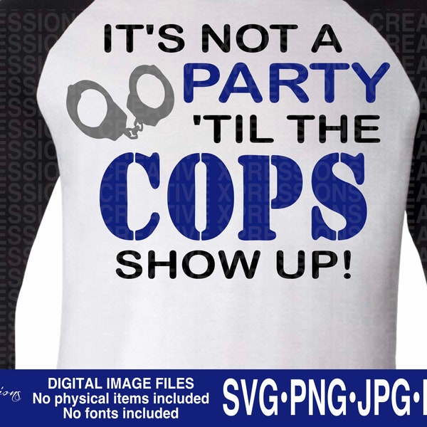 Its Not A Party Til The Cops Show Up svg, police svg, Cops Sign svg, police tshirt svg, police mug svg, gifts for police, police sign svg