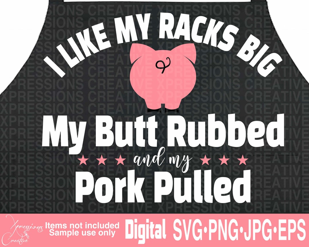 I Like My Racks Big My Butt Rubbed and My Pork Pulled Svg, BBQ Apron ...