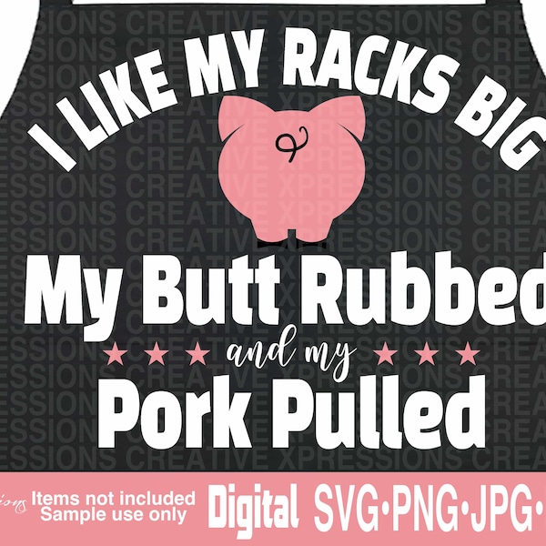 I Like My Racks Big My Butt Rubbed and My Pork Pulled svg, BBQ Apron, Mens Apron svg, Pork Pulled svg, Butt Rubbed svg, funny mens tshirt