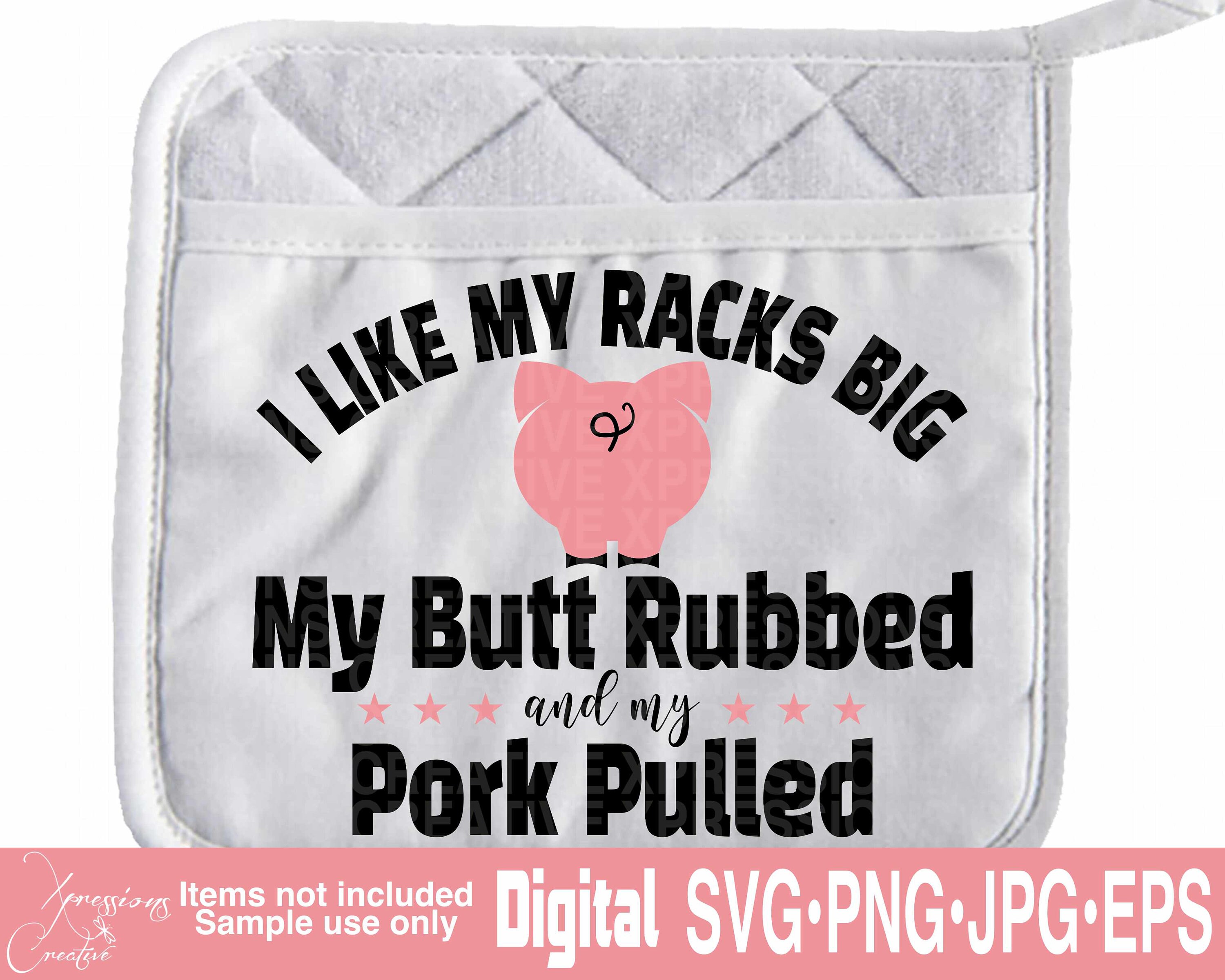 I Like My Racks Big My Butt Rubbed and My Pork Pulled Svg BBQ | Etsy