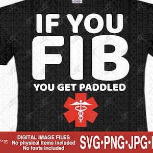 If You FIB You Get Paddled svg, medical svg, Paramedic svg, EMT svg, Nurse svg, Funny tshirt svg, Funny T-shirts for Men, funny paramedic