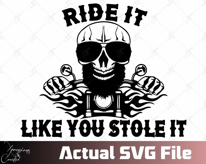 May include: Black and white graphic of a skull wearing sunglasses and a beard, riding a motorcycle. The text "RIDE IT LIKE YOU STOLE IT" is above and below the skull. The words "Actual SVG File" are at the bottom.