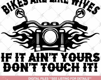 Biker svg, Motorcycle svg, Bikes Are Like Wives If It Ain't Yours Don't Touch It svg, Biker Flames svg, Fathers Day tshirt svg Gifts for him