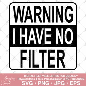 Warning I Have No Filter svg, Funny Tshirt svg, Sarcasm SVG, Funny svg, Sarcastic Svg, Sassy Svg, Humorous Svg, Warning svg, No Filter svg