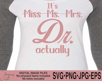 It's Dr. Actually svg, Doctorate svg, Doctorate Gift. PhD svg, MD svg, Graduation svg, Gifts for her, Its doctor actually, Medical svg