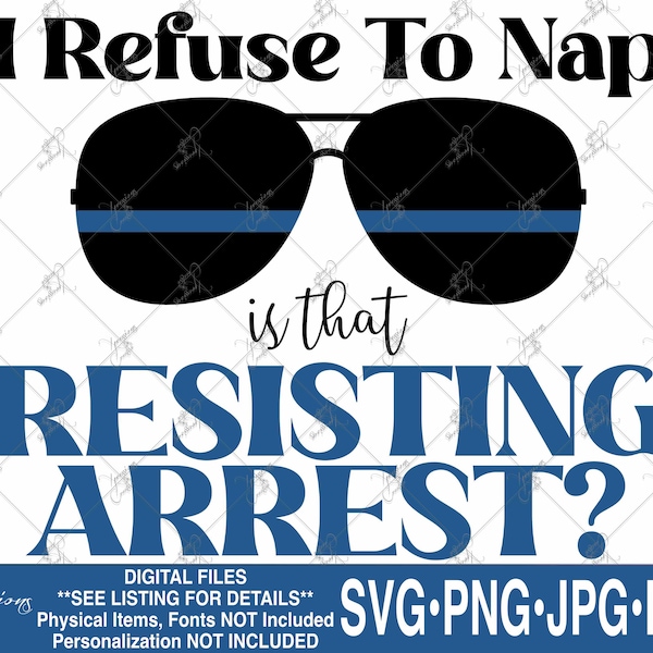 Police SVG, Resisting Arrest svg, I refuse to nap svg, Baby Girl svg, Baby Boy svg, Thin Blue Line SVG, Police baby bib svg, Police Ones