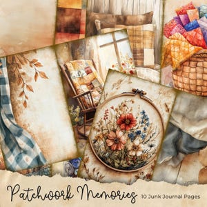 May include: Ten digital junk journal pages with a patchwork theme. The pages feature images of a rocking chair, a window, a basket of fabric scraps, a floral embroidery hoop, and a variety of textures. The text "Patchwork Memories" is at the bottom of the image.