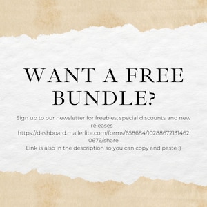May include: A white paper background with torn edges and a tan border featuring the black text: WANT A FREE BUNDLE? Sign up to our newsletter for freebies, special discounts and new releases - https://dashboard.mailerlite.com/forms/658684/102886721314620676/share Link is also in the description so you can copy and paste :)
