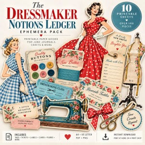 May include: A digital ephemera pack titled The Dressmaker Notions Ledger featuring 10 printable sheets with over 100 pieces including illustrations of women in vintage dresses, a sewing machine, buttons, tags, a dress form, and scissors.