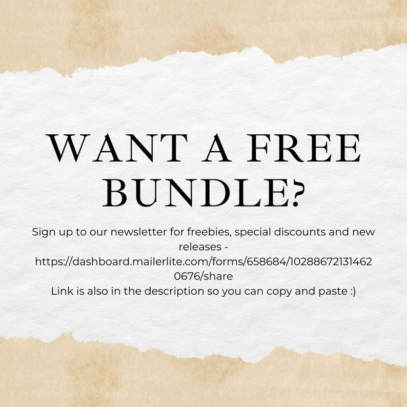 May include: Text on a torn paper background that reads "WANT A FREE BUNDLE?" and provides a link to sign up for a newsletter for freebies, special discounts, and new releases. The link is: https://dashboard.mailerlite.com/forms/658684/102886721314620676/share. The text also says "Link is also in the description so you can copy and paste :)"