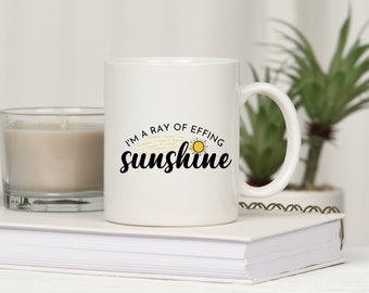 I'm a Ray of Effing Sunshine, Funny Mug, Gift for Best Friend, Coffee Mug Sayings, Funny Mugs for Women, 11oz Ceramic Mug