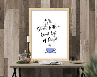 Printable Wall Art, It All Starts With a Good Cup of Coffee, Inspirational Quote Digital Art, Printable Wall Decor Print Instant Download