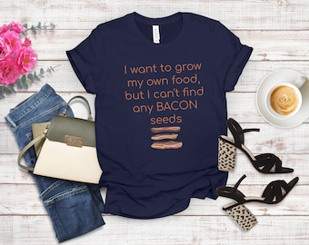 Bacon Lover Shirt, Funny Bacon Shirt, Grow My Own Food, Bacon Seeds, Gift for Bacon Lover, Foodie TShirt, Bacon Gift, Friend Gift