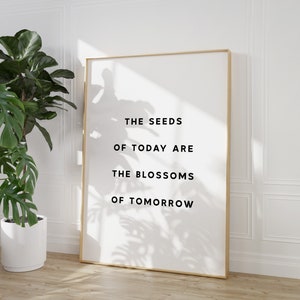 The Seeds of Today are the Blossoms of Tomorrow | Printable Wall Art, Inspirational Quote Wall Art Digital Download