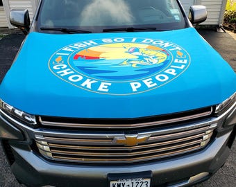 I fish so I don't choke People Auto Hood Cover | Funny Hood Cover | Fishing | Sportsmen | Outdoorsmen | Unique | Lures | Redneck Fishing