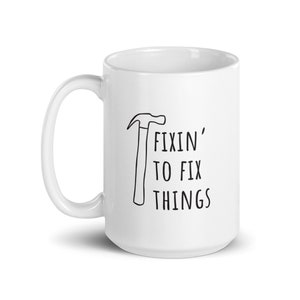 FIXIN&#39; TO Fix Things white glossy mug - Sassy Southern Saying