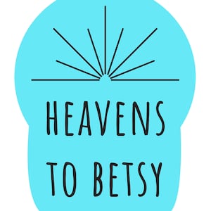 HEAVENS To BETSY Bubble-free sticker in Blue– Sassy Southern Sayings on stickers