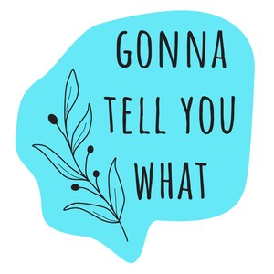 GONNA TELL YOU What Bubble-free sticker in Blue – Sassy Southern Sayings on stickers