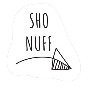 SHO NUFF Bubble-free sticker in White – Sassy Southern Sayings on stickers
