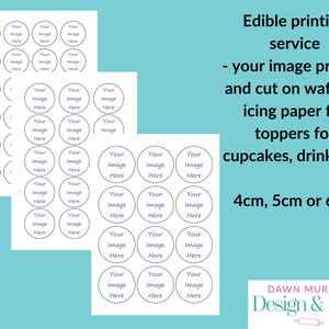 May include: A sheet of white paper with multiple circles printed on it. Each circle has the text "Your Image Here" printed inside. The paper is for edible printing and can be used to create toppers for cupcakes, drinks, etc. The sizes available are 4 cm, 5 cm, or 6 cm. The text "Edible printing service - your image printed and cut on wafer or icing paper for toppers for cupcakes, drinks etc 4cm, 5cm or 6cm DAWN MURPHY Design & Bake" is printed on the right side of the image.