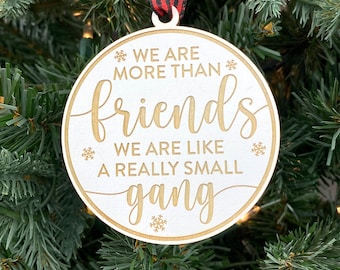 We Are More Than Friends We’re Like A Really Small Gang Ornament | Small Gang Ornament | Friends Ornament | 2023 Ornament