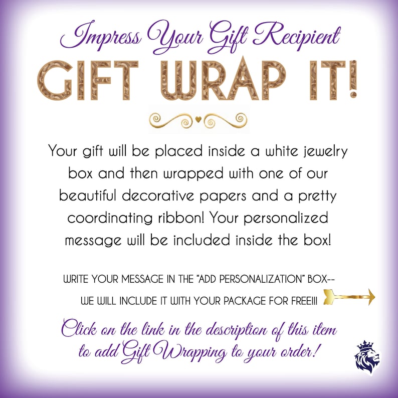 May include: A purple and white graphic with gold text that reads "Impress Your Gift Recipient GIFT WRAP IT!"  The text explains that a gift will be placed in a white jewelry box, wrapped with decorative paper, a ribbon, and a personalized message. It also instructs the user to write a message in the "Add Personalization" box and click on the link in the description to add gift wrapping to their order.