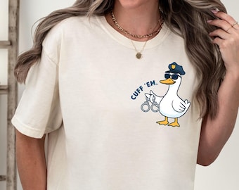 Funny Police Goose Shirt, Cuff Em Tee, Cop Humor TShirt, Cute Officer Gift, Patrol Support T-Shirt, Law Enforcement Funny Tee