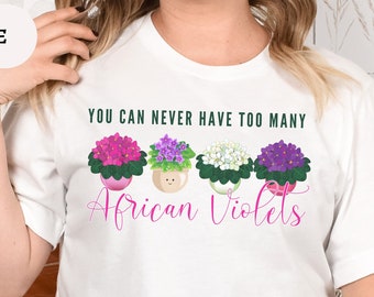 Funny Plant Lover Shirt,Never too Many African Violets TShirt, Gift for Crazy Plant Lady Guy T-Shirt,Cool African Violets Houseplants Tee