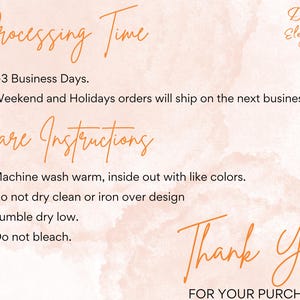 May include: A peach-colored background with handwritten text in orange. The text includes "Processing Time," "Care Instructions," and "Thank You." The image provides washing instructions and business day information.