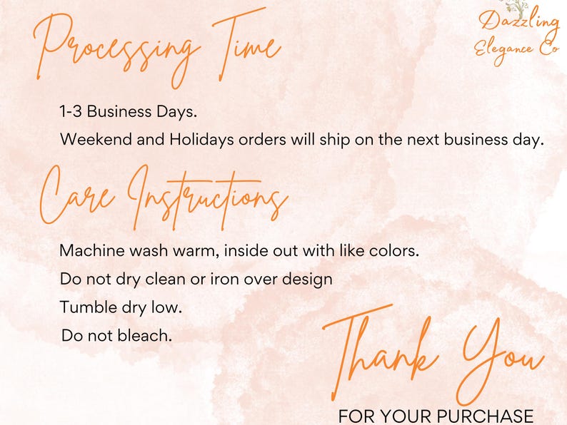 May include: A peach-colored background with handwritten text in orange. The text includes "Processing Time," "Care Instructions," and "Thank You." The image provides washing instructions and business day information.