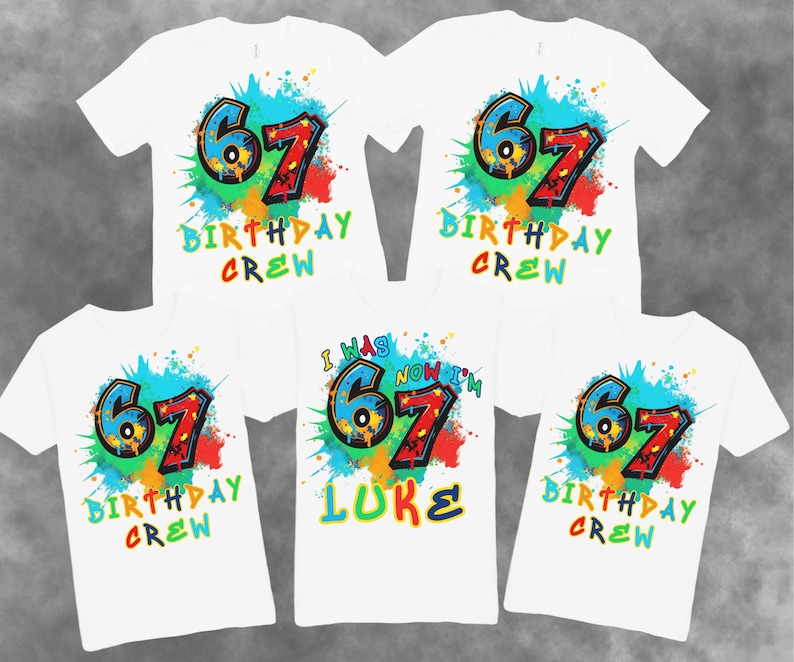 May include: White t-shirts with a colorful "67" graphic and the words "BIRTHDAY CREW" in various colors. One shirt says "I WAS 67 NOW I'M LUKE". The design includes paint splatter effects.