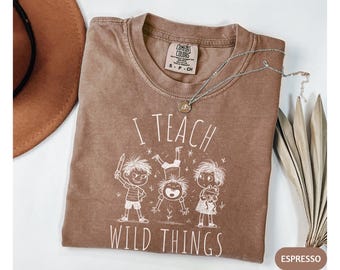 Comfort Colors Funny I Teach Wild Things Shirt, Kindergarten Teacher Tee,Back to School T-Shirt,Preschool Teacher Life Gift,Classroom TShirt