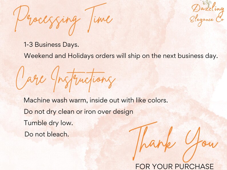 May include: A peach-toned background with orange handwritten text. The text includes "Processing Time," "Care Instructions," and "Thank You." The image provides washing instructions and business day information.