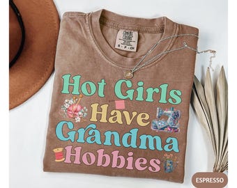 Funny Grandma T-shirt,Hot Girls Have Grandma Hobbies Shirt,Comfort Colors Nana Gift,Groovy Granny TShirt,Mothers Day Gift For Grandma