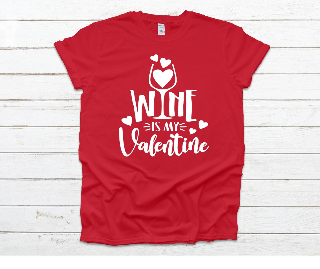 Wine Is My Valentine T-Shirt Wine Is My Valentine T-Shirt