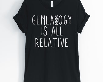 Genealogy is all relative, genealogist shirt, genealogy t-shirt, genealogy research, genealogy gift, unisex & women's shirts