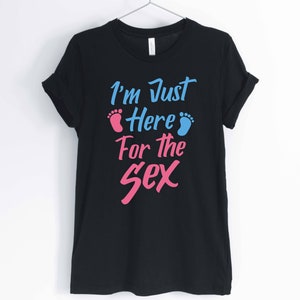 Baby Gender Reveal Party T-Shirt I'm Just Here For The Sex Baby Gender Reveal Party T-Shirt I'm Just Here For The Sex
