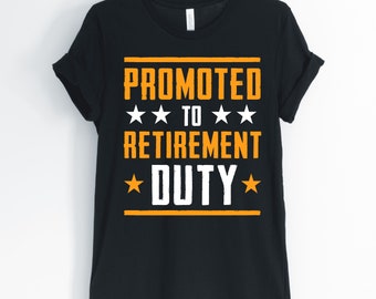 Promoted to retirement duty, retirement shirt, retiree shirt, cute retirement tee, gift for retirement, unisex & women's shirts
