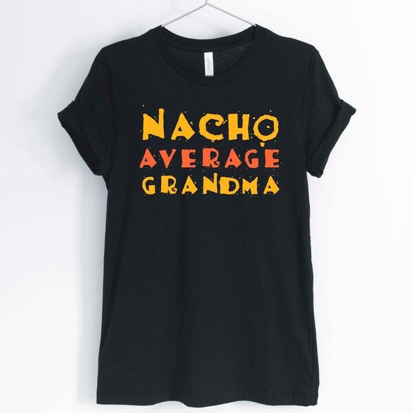 Nacho average grandma, coolest grandma shirt, funny grandma t-shirt, gift for grandma, unisex & women's shirts