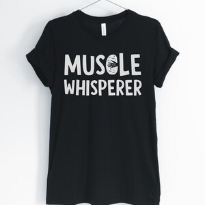 Muscle Whisperer T-Shirt - Massage & Physical Therapist Gift Muscle Whisperer T-Shirt - Massage & Physical Therapist Gift