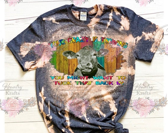 Your Crazy is Showing/Bleached Tee