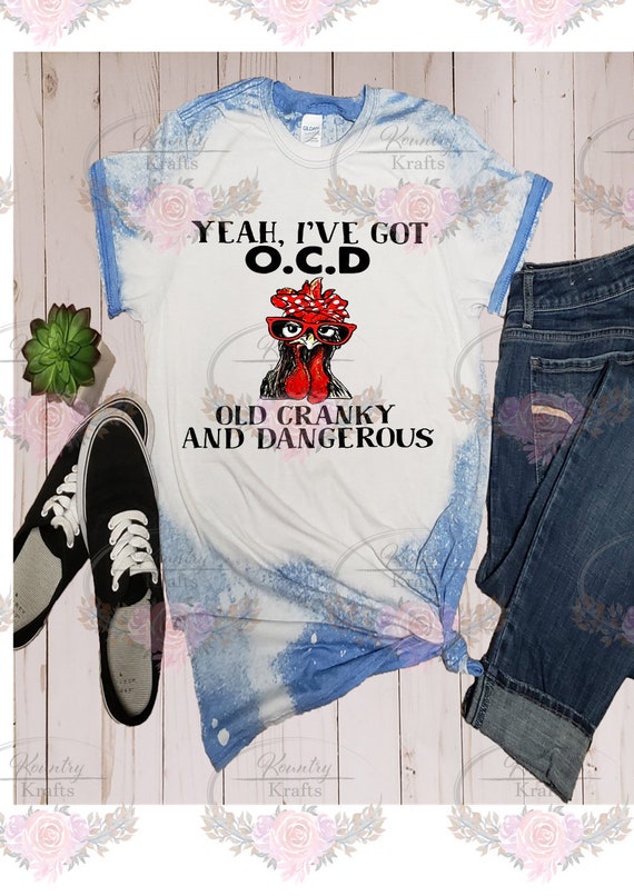 I Have OCD, Old Cranky & Dangerous Bleached T-Shirt