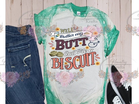 Well Butter My Butt/Bleached T-Shirt