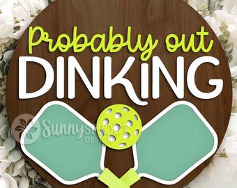 Probably Out Dinking Pickleball Sign, Digital Download, SVG Laser Cut File, Cricut, Round Door Hanger Design, Sports Decor