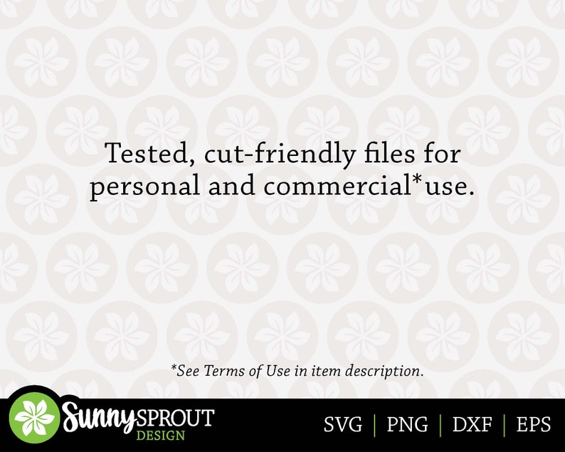 May include: Text overlay on a white background with a repeating pattern of white flowers in circles. The text reads: "Tested, cut-friendly files for personal and commercial* use. *See Terms of Use in item description. Sunny SPROUT DESIGN SVG | PNG | DXF | EPS"