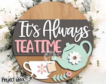 It's Always Tea Time Sign, Digital Download, SVG Laser Cut File, Cricut, Cottage Round Door Hanger Design