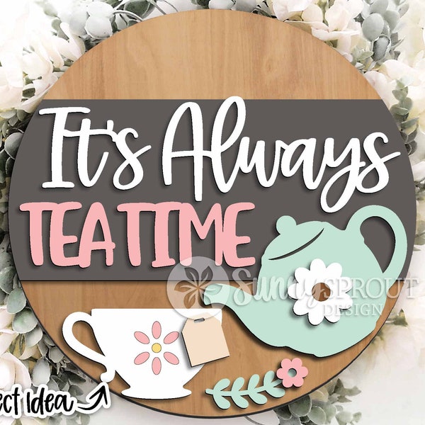 It's Always Tea Time Sign, Digital download, Round door hanger svg, Glowforge laser file, Cricut, Tea Welcome sign, Floral decor svg